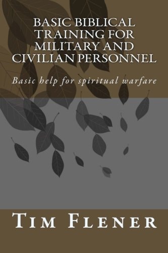 Basic Biblical Training for Military and Civilian Personnel Basic Help for Spiritual Warfare