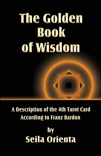 The Golden Book of Wisdom Revelation of the 4th Tarot Card According to Franz Bardon