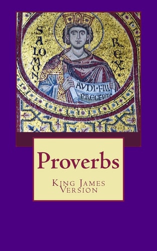 Proverbs The Book of Proverbs from the King James Bible