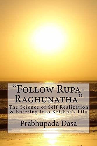 Follow Rupa-Raghunatha The Science of Self Realization and Entering Into Krishna's Lila.
