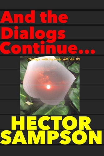 And the Dialogs Continue... (Dialogs with My Inner Self Volume IV)