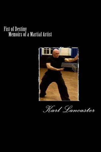 Fist of Destiny Memoirs of a Martial Artist