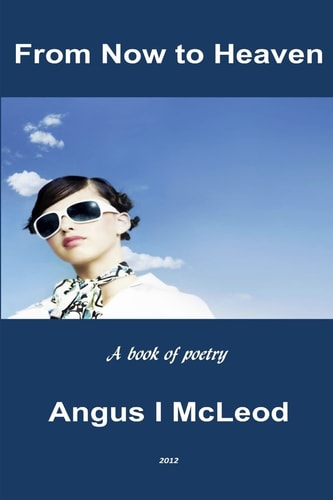 From Now to Heaven A Book of Selected Poetry