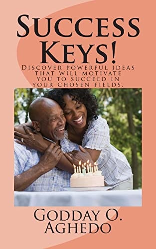 Success Keys Discover Powerful Ideas That Will Motivate You to Succeed in Your Chosen Fields