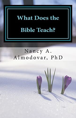 What Does the Bible Teach? A Systematic Study of God For the Everyday Christian