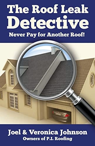 The Roof Leak Detective Never Pay for Another Roof