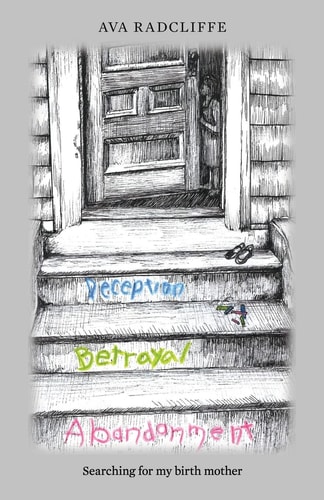 Deception, Betrayal and Abandonment Searching for My Birth Mother