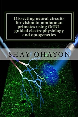 Dissecting Neural Circuits for Vision in Nonhuman Primates Using FMRI-Guided Electrophysiology and Optogenetics PhD Thesis