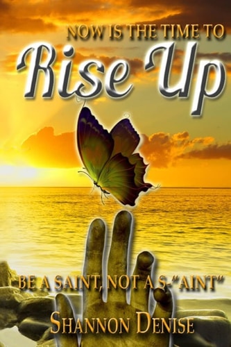 Now Is The Time To Rise Up.... Be a Saint Not A S AINT