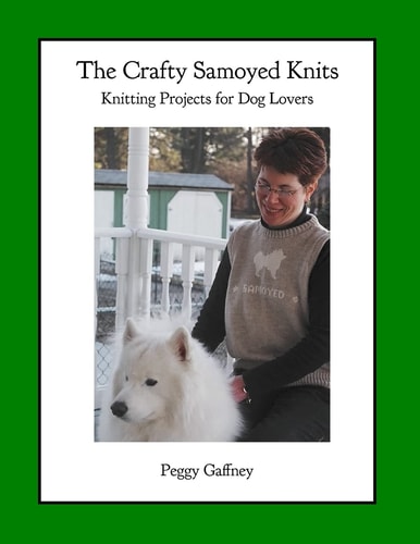 The Crafty Samoyed Knits Knitting Projects for Dog Lovers