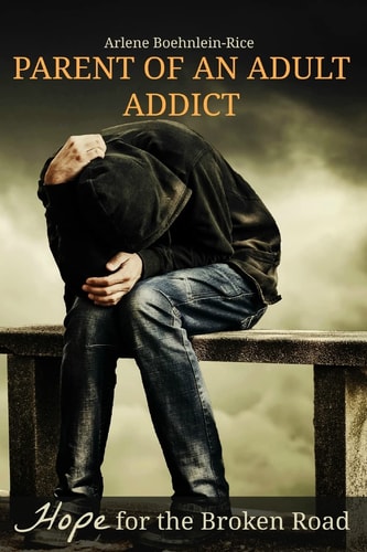 Parent of an Adult Addict Hope for the Broken Road