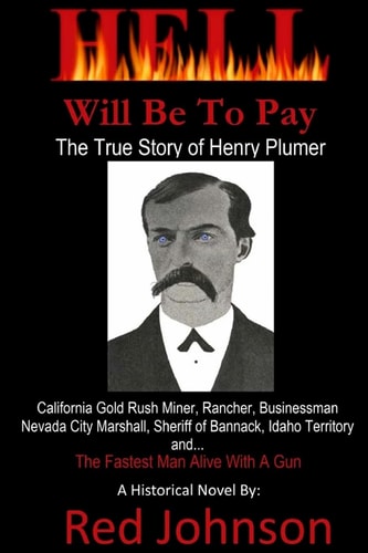 Hell Will Be To Pay The True Story of Henry Plumer