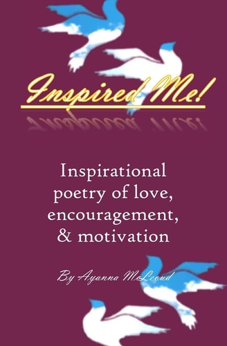 Inspired Me! Inspirational Poetry of Love, Encouragement, and Motivation