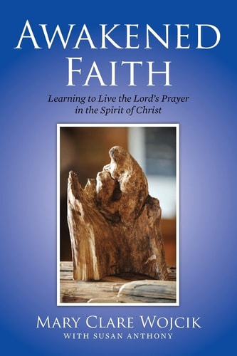 Awakened Faith Learning to Live the Lord's Prayer