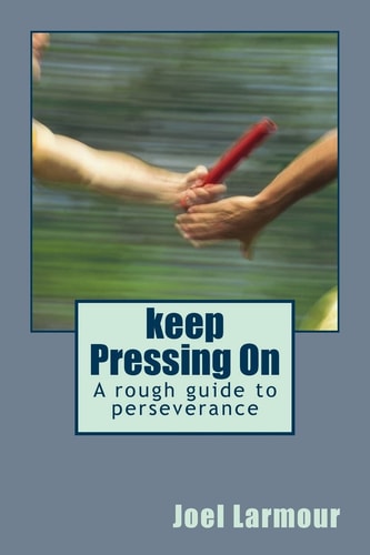 Keep Pressing On A Rough Guide to Perseverance