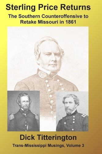 Sterling Price Returns The Southern Counteroffensive to Retake Missouri in 1861