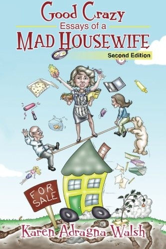 Good Crazy Essays Of A Mad Housewife, Second Edition