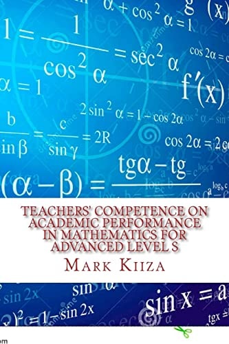 Teachers' Competence on Academic Performance in Mathematics for Advanced Level Students in Uganda A Case Study in the Nkozi Sub-County