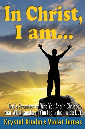 In Christ, I Am God's Promises on Who You Are in Christ That Will Transform You from the Inside Out
