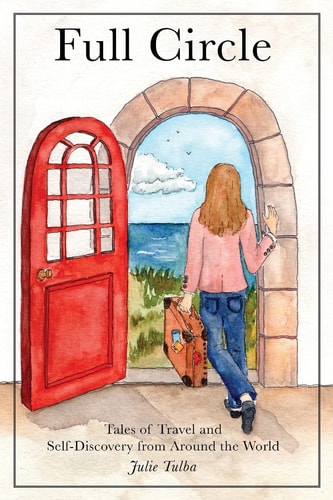 Full Circle Tales of Travel and Self-Discovery from Around the World