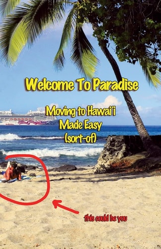 Welcome to Paradise Moving to Hawai'i Made Easy (Sort-Of)
