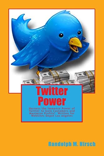 Twitter Power Harness the Immense Power of Twitter to Gain Customers and Maximize Profits!