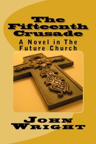 The Fifteenth Crusade A Novel in The Future Church
