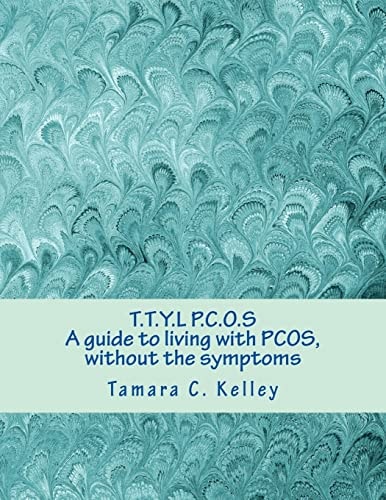 T. T. Y. L P. C. O. S; a Guide to Living with PCOS, Without the Symptoms