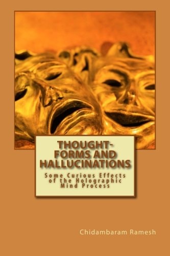Thought-Forms and Hallucinations Some Curious Effects of the Holographic Mind Process