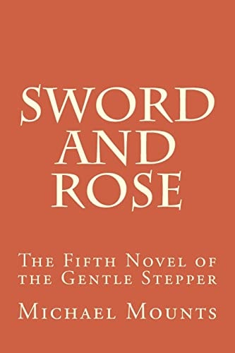 Sword and Rose The Fifth Novel of the Gentle Stepper