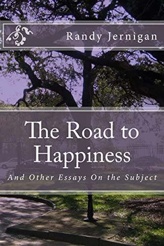 The Road to Happiness And Other Essays On the Subject