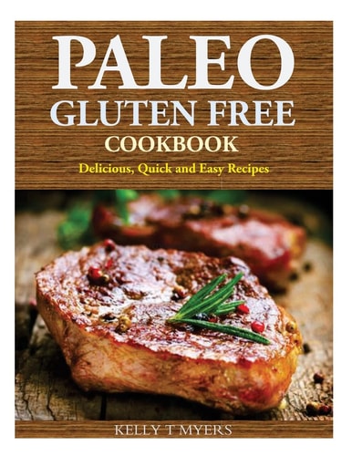 Paleo Gluten Free Cookbook Delicious, Quick and Easy Recipes