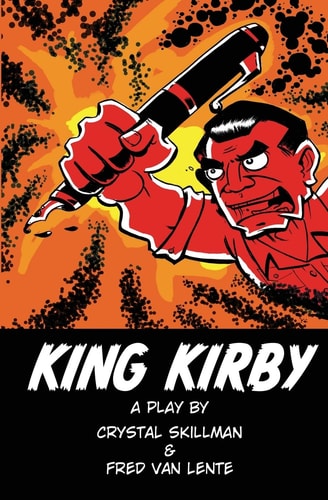 King Kirby A Play by Crystal Skillman & Fred Van Lente