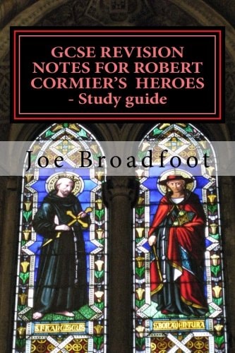 GCSE REVISION NOTES for ROBERT CORMIER's HEROES - Study Guide (All Chapters, Page-By-page Analysis)