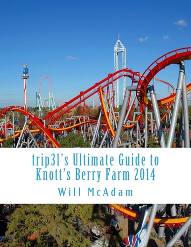 Trip31's Ultimate Guide to Knott's Berry Farm 2014 Smart, Accurate, Unofficial Spring / Summer 2014
