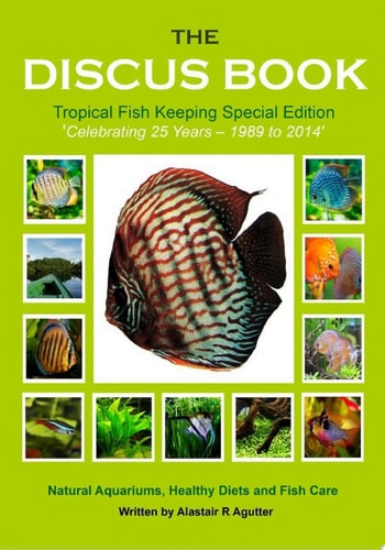 The Discus Book Tropical Fish Keeping Special Edition Celebrating 25 years - Natural Aquariums, Healthy Diets and Fish Care