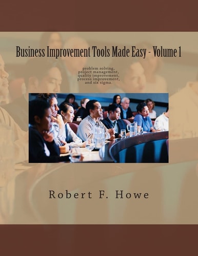 Business Improvement Tools Made Easy Volume 1