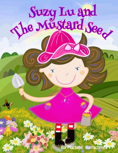 Suzy Lu and The Mustard Seed How a Little Faith Can Bring Our Dreams Come True.