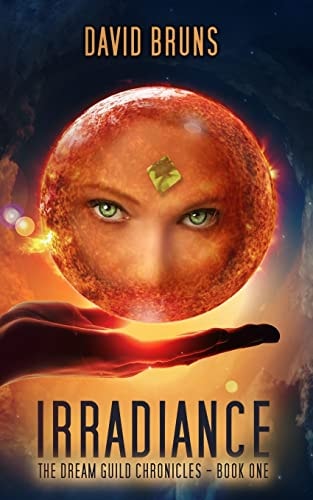 Irradiance The Dream Guild Chronicles - Book One