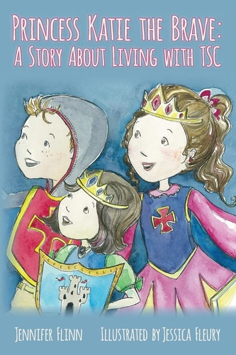 Princess Katie the Brave A Story about Living with TSC
