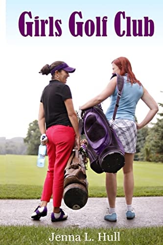 Girls Golf Club Life and Love, in and Out of the Rough.