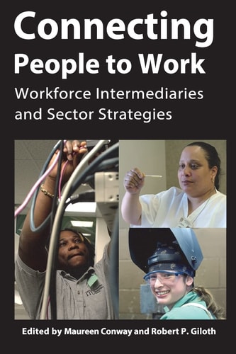Connecting People to Work Workforce Intermediaries and Sector Strategies