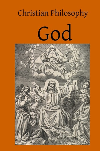Christian Philosophy God A Contribution to the Philosophy of Theism