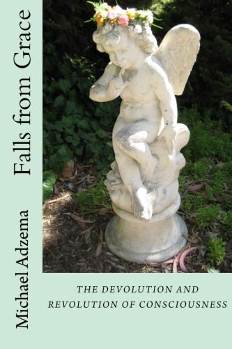 Falls from Grace The Devolution and Revolution of Consciousness