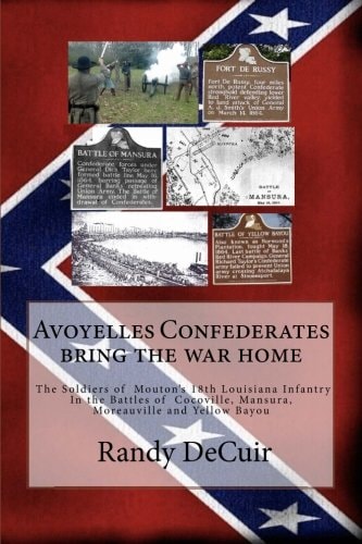 Avoyelles Confederates Bring the War Home; The Soldiers of Mouton's 18th Louis