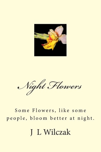 Night Flowers Some Flowers, Like Some People, Bloom Better at Night.