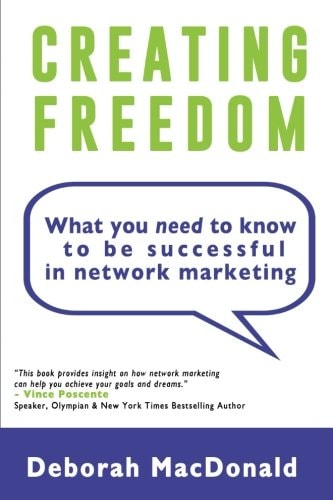 Creating Freedom What You Need to Know to Be Successful in Network Marketing