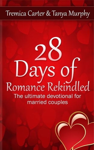 28 Days of Romance Rekindled The Ultimate Devotional for Married Couples