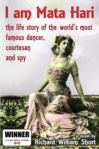I Am Mata Hari The Life Story of the World's Most Famous Dancer, Courtesan and Spy