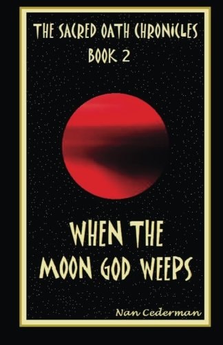 The Sacred Oath Chronicles - Book 2 When the Moon God Weeps